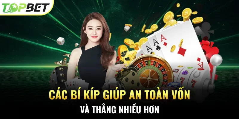 Các bí kíp giúp an toàn vốn và thắng nhiều hơn. 