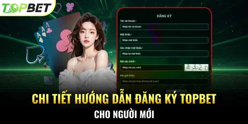 Chi tiết hướng dẫn đăng ký Topbet cho người mới