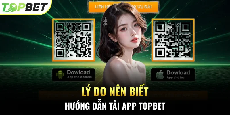 Lý do nên biết hướng dẫn tải app Topbet