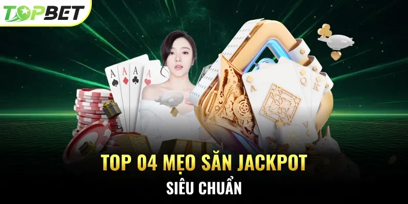 Top 04 mẹo săn Jackpot siêu chuẩn