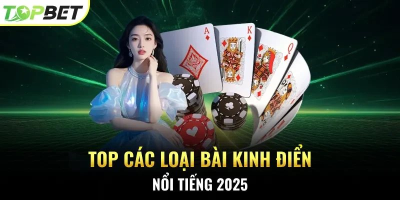 Top các loại bài kinh điển nổi tiếng 2025