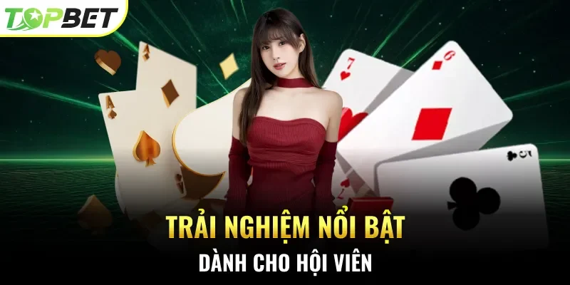 Trải nghiệm nổi bật dành cho hội viên
