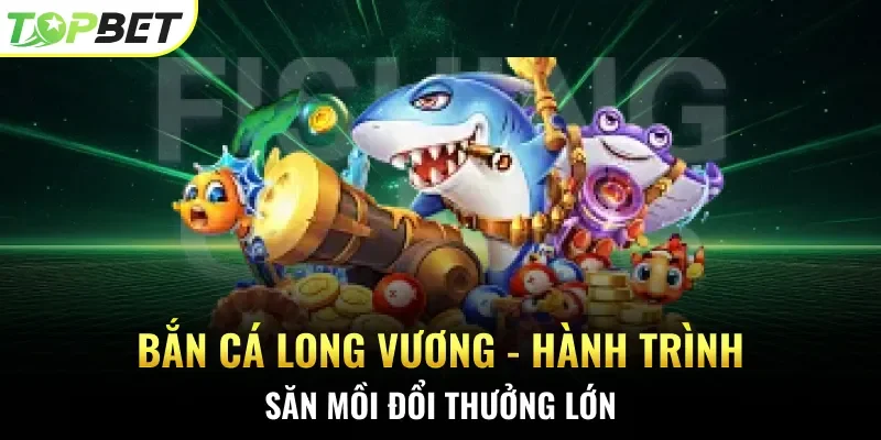 bắn cá Long Vương